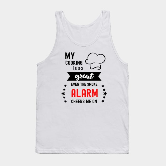 My Cooking Is So Great Even The Smoke Alarm Cheers Me On Tank Top by WebStarCreative